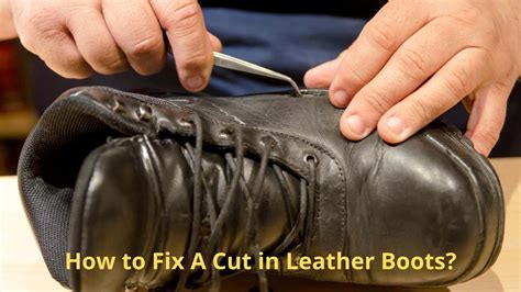 how to repair cuts in leather boots